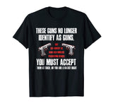These Guns No Longer Identify As Guns Funny Gun T-Shirt