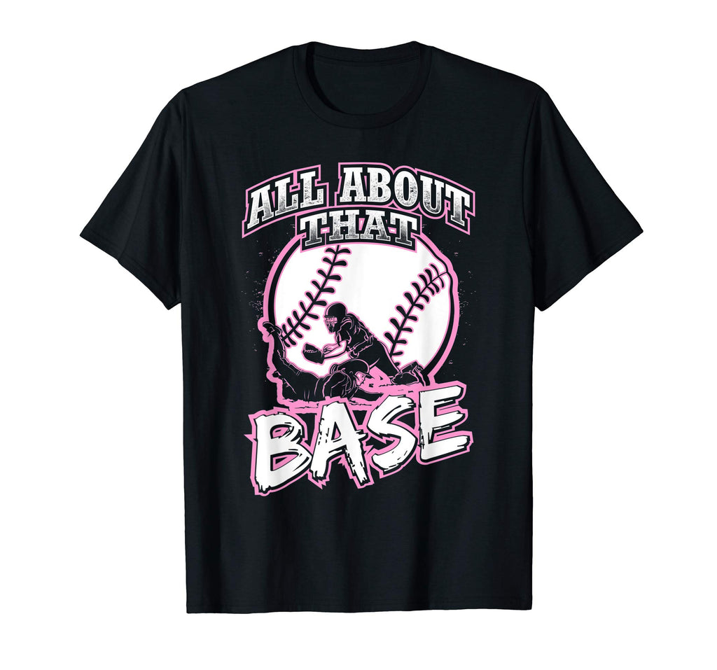 All About That Base Funny Softball Shirt