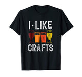 I Like Crafts Funny Vintage Brewer Craft Beer Lover Shirt