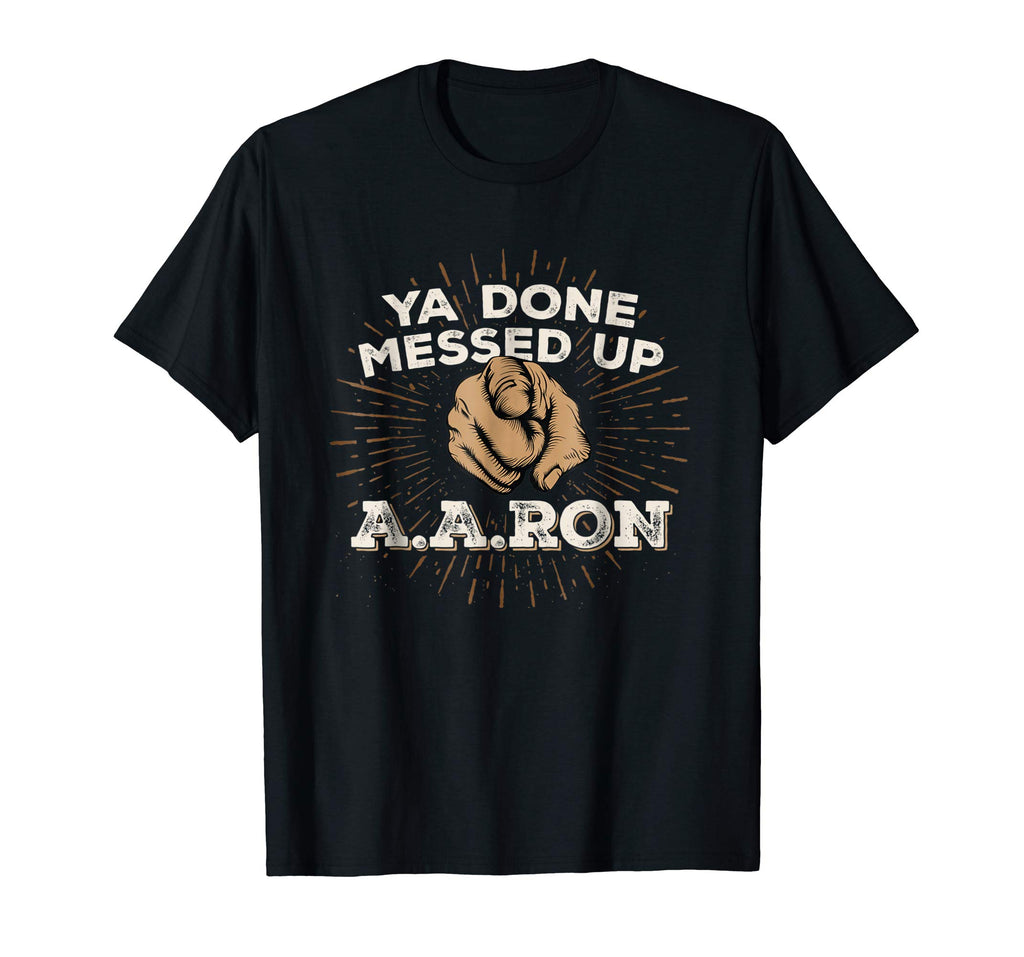 You Done Messed Up Aaron T Shirt Funny School Tee