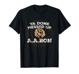 You Done Messed Up Aaron T Shirt Funny School Tee