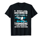 Funny Trombone Tshirt I Don't Make Mistakes Trombonist Gift