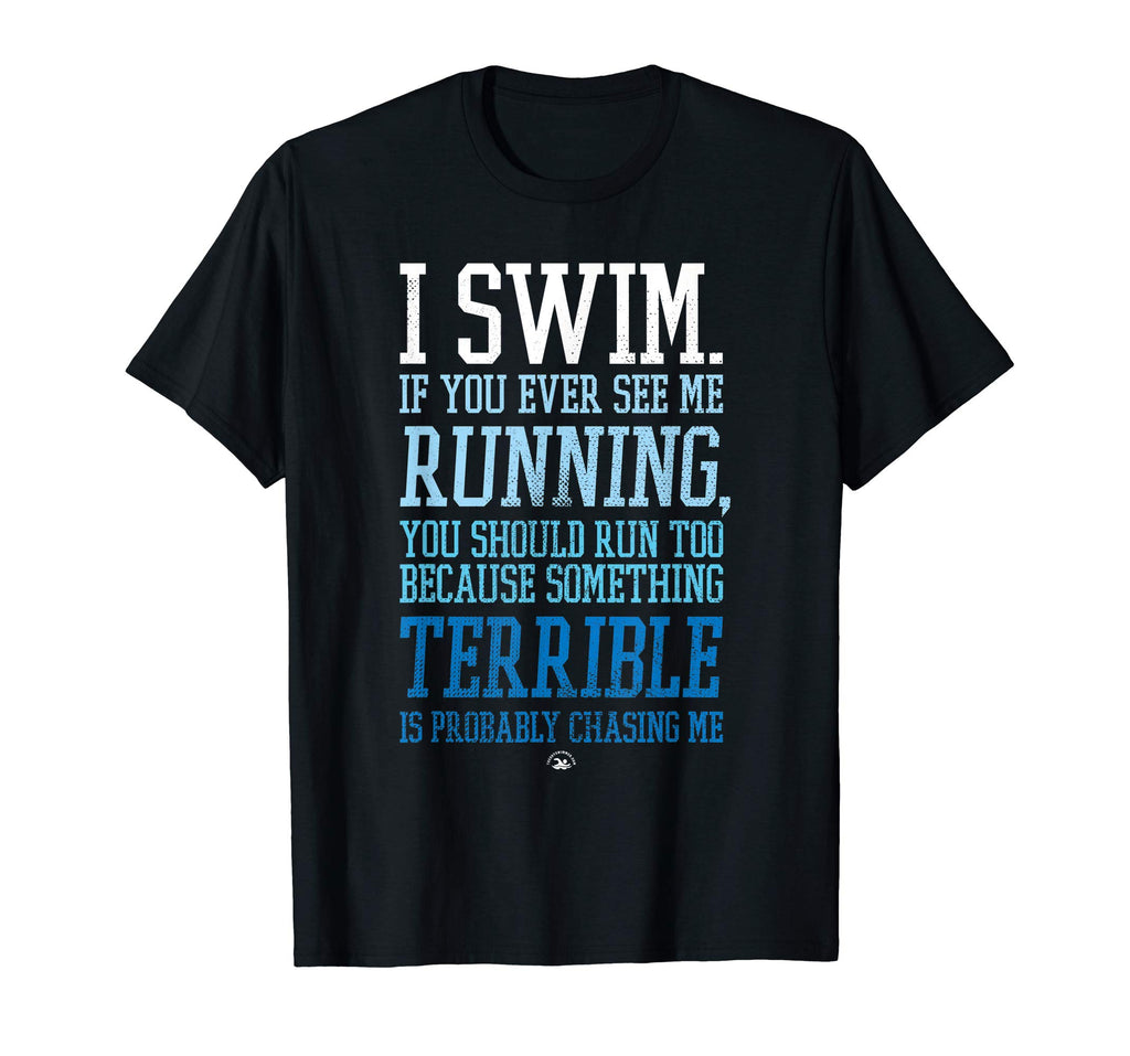 I Swim If You Ever See Me Running Funny Swimmer T Shirt