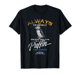 Always Be Yourself Shirt Be A Puffin Funny Gift Love Iceland
