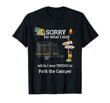 Sorry for what I said Parking the Camper Funny RV TShirt