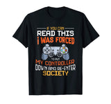 I Was Forced To Put My Controller Down Funny Gaming T-shirt