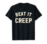 Beat It Creep T Shirt Funny Eye Blur 90s Saying Slogan