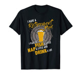 Retirement Funny Fishing Tshirt Plan to Fish Nap Drink a lot