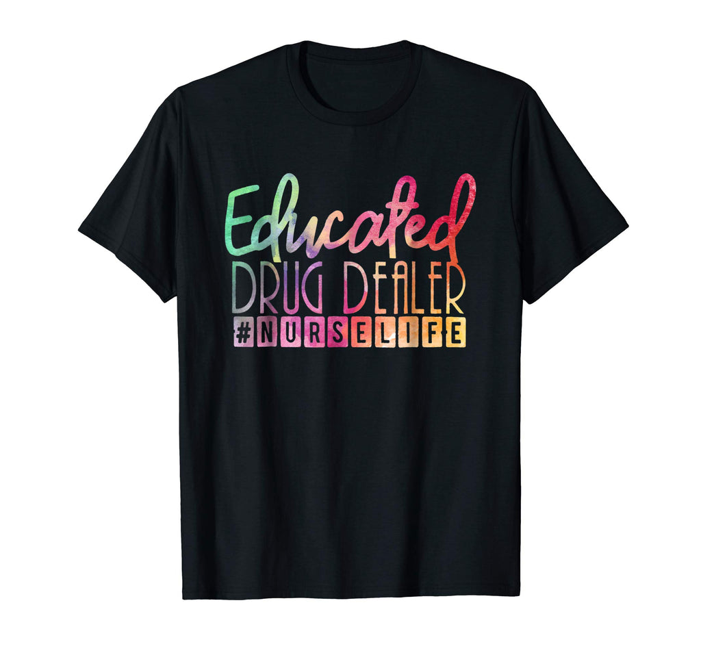 Educated Drug Dealer #nurselife Funny Nurse Life T Shirt