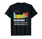I Wear this Shirt Periodically T-shirt funny science tshirt