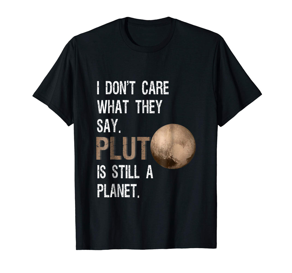 Pluto Is Still A Planet | Funny Science Geek T-Shirt