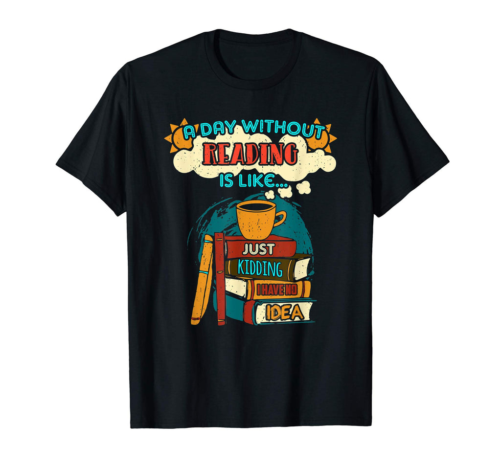 A Day Without Reading Is Like.. T-Shirt Funny Book Lover