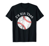 Funny Baseball Shirt, I'd Hit That T Shirt, Batting Practice