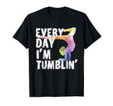 Cute Every Day Im Tumblin Shirt - Funny Gymnast Shirts