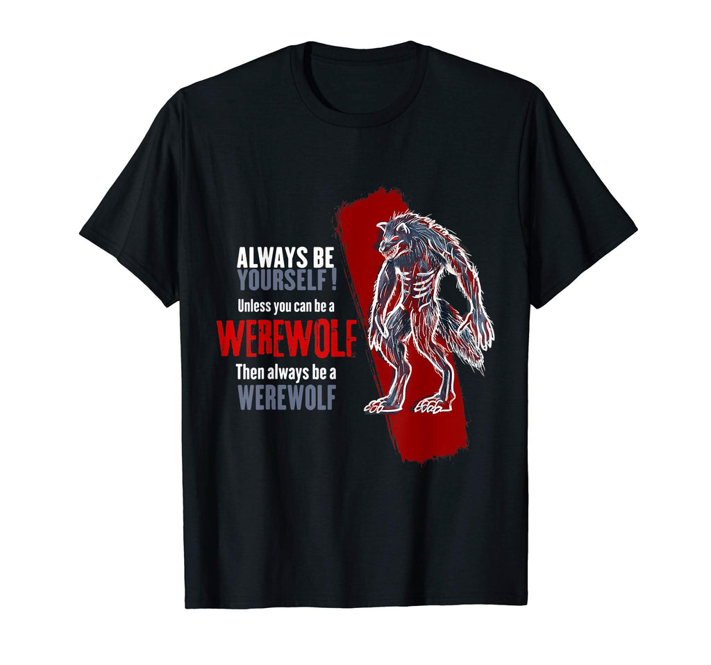 Always Be A Werewolf Funny T-Shirt Cool Wolf Lover Gift