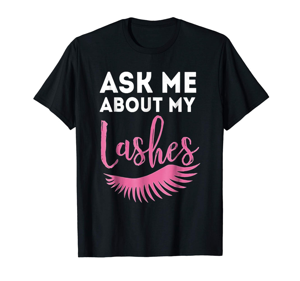 Ask Me About My Lashes Beautiful Eyes Cute Funny Lover Shirt