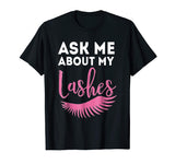 Ask Me About My Lashes Beautiful Eyes Cute Funny Lover Shirt