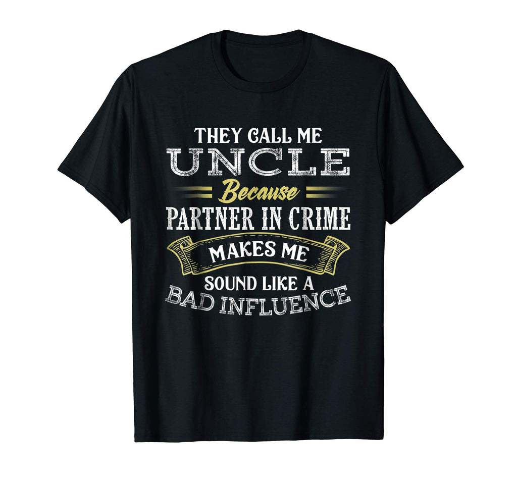 Funny They Call Me Uncle Because Partner In Crime T-Shirt