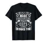 God Made Firefighters Cops Need Heroes Too Funny T-Shirt