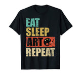 Eat Sleep Art Repeat Shirt - Funny Artist Painter Art Gift