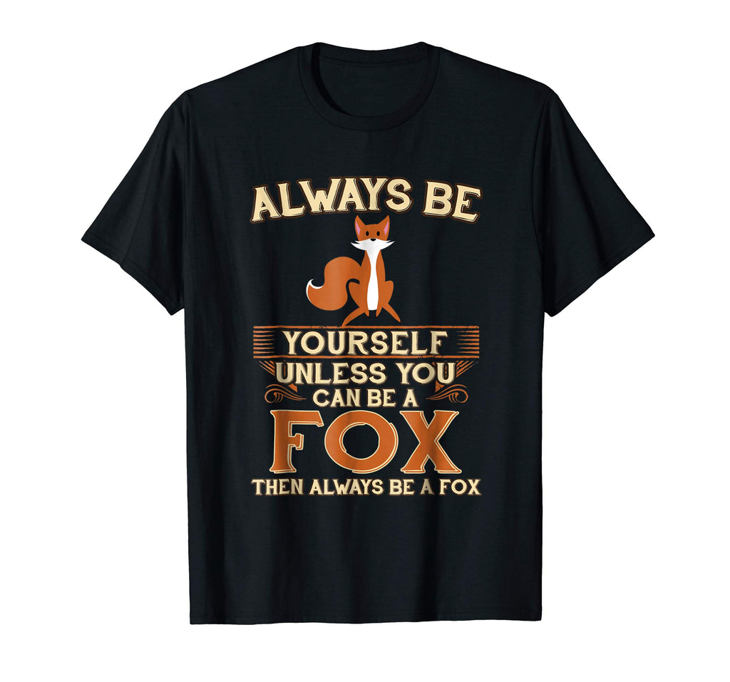 Always Be Yourself Unless You Can Be A Fox Shirt Funny Gift
