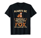 Always Be Yourself Unless You Can Be A Fox Shirt Funny Gift