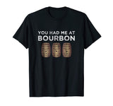 You Had Me At Bourbon Shirt Funny Whiskey TShirt Gift