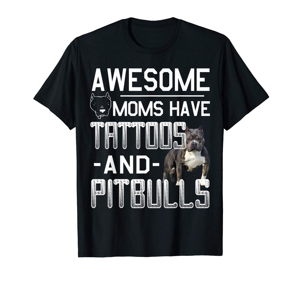 Awesome Moms Have Tattoos and Pitbulls Funny Pitbulls Tshirt