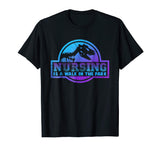 Nursing Is A Walk In The Park Tshirt Funny Nurse Gifts