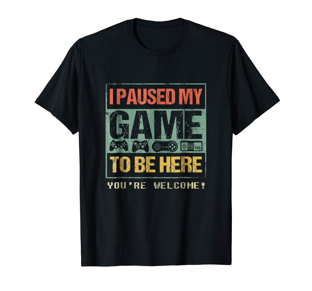 I Paused My Game To Be Here T-shirt Funny Shirt For Gamers