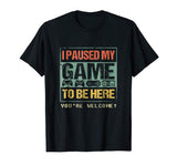 I Paused My Game To Be Here T-shirt Funny Shirt For Gamers