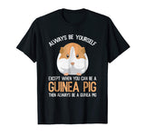 Always Be a Guinea Pig Funny T-Shirt Gift