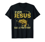 Fishing Gifts - Even Jesus Had A Fish Story Funny T-Shirt
