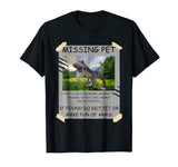 Missing Pet Funny Dinosaur T-Shirt For Men Women Kids