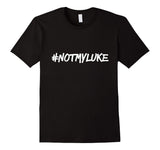 #NOTMYLUKE T-shirt Funny Not my luke Tee
