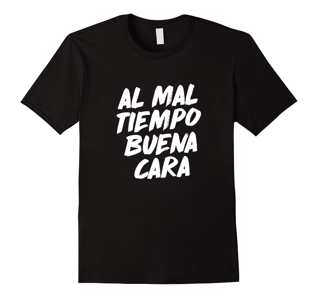 Al Mal Tiempo Buena Cara Funny Spanish Mexican Saying Shirt