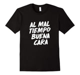Al Mal Tiempo Buena Cara Funny Spanish Mexican Saying Shirt
