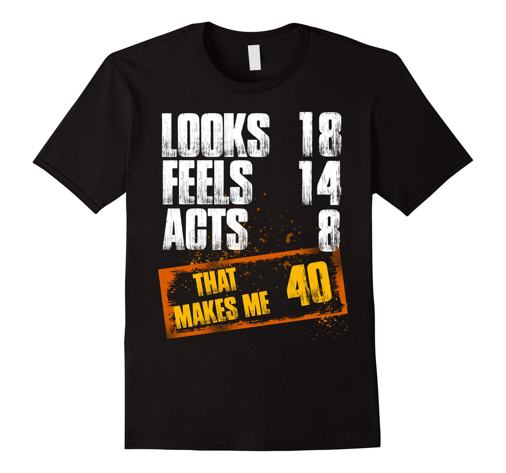 40th Birthday T Shirt Funny That Makes Me 40 T-Shirt Gift