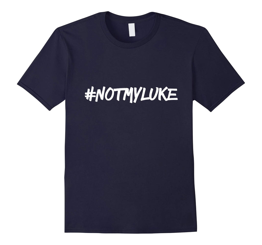 #NOTMYLUKE T-shirt Funny Not my luke Tee
