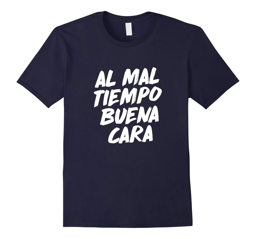 Al Mal Tiempo Buena Cara Funny Spanish Mexican Saying Shirt