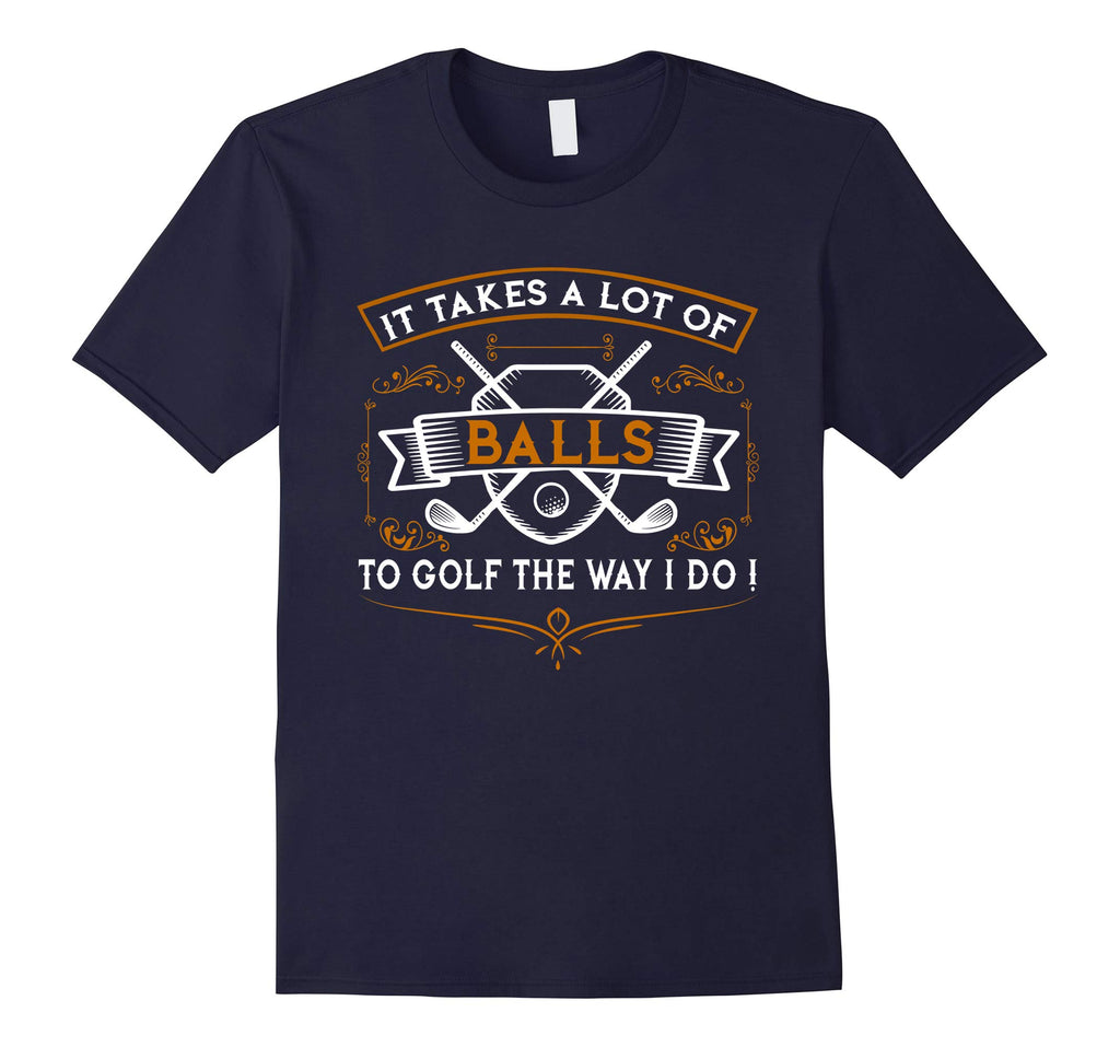 Funny Golf T-Shirt It Takes Balls Xmas Gift Idea for Golfers