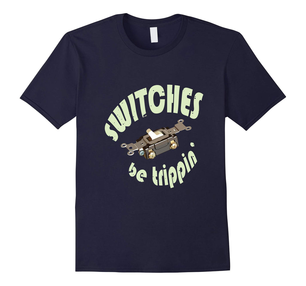 Funny Electrician Shirt Switches Be Trippin Gift T-Shirt