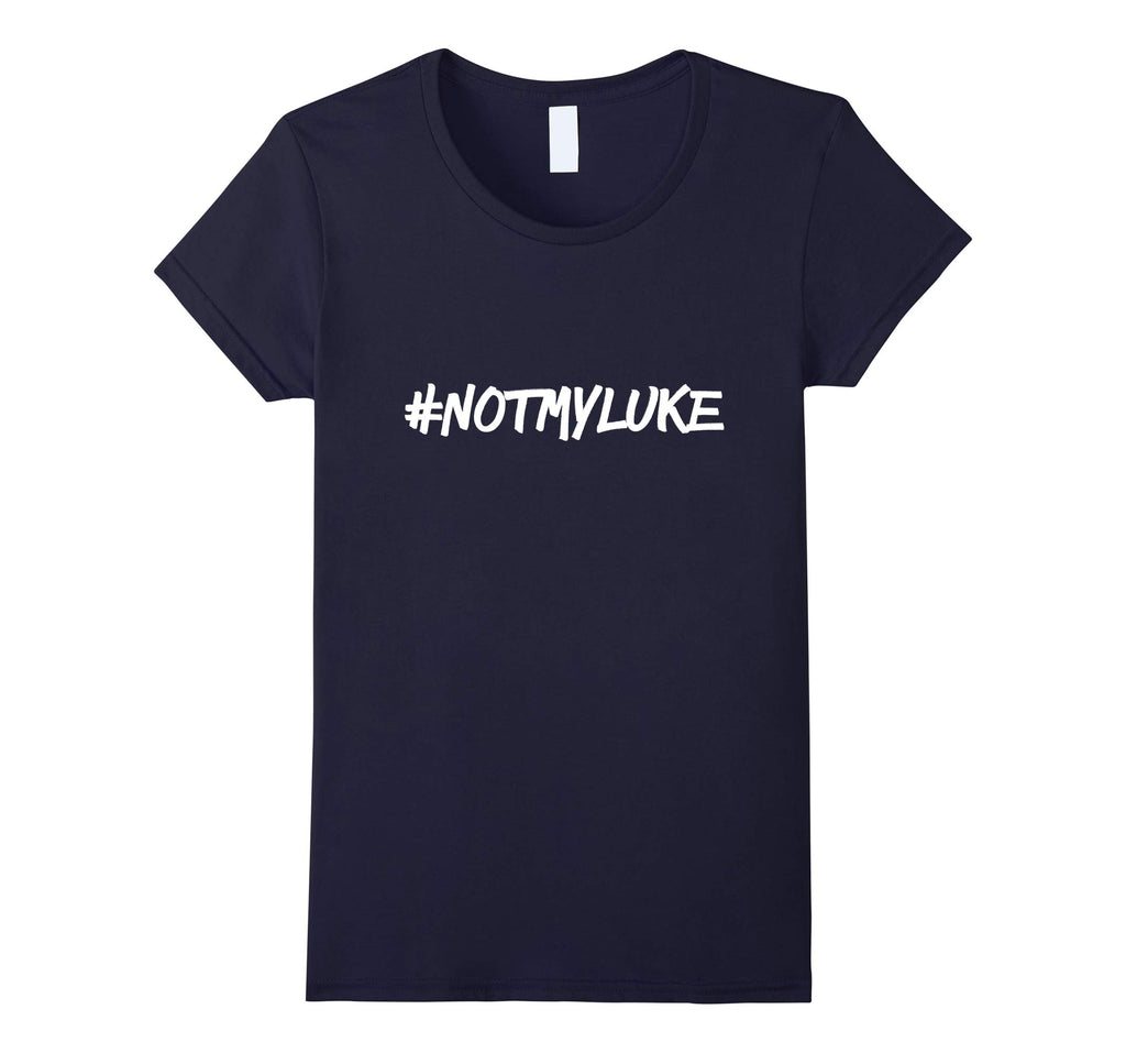 #NOTMYLUKE T-shirt Funny Not my luke Tee