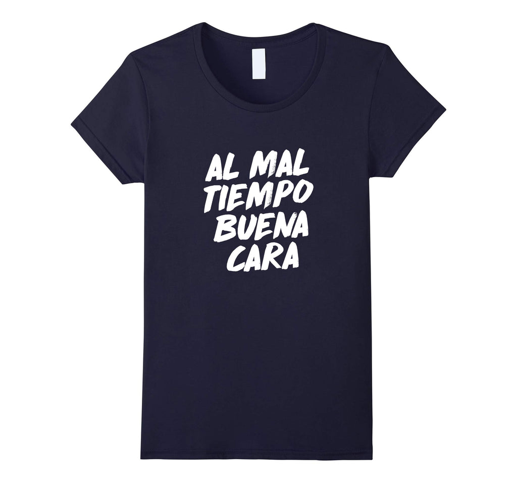 Al Mal Tiempo Buena Cara Funny Spanish Mexican Saying Shirt