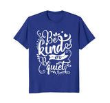 Be Kind Or Be Quiet Funny Teacher T-Shirt
