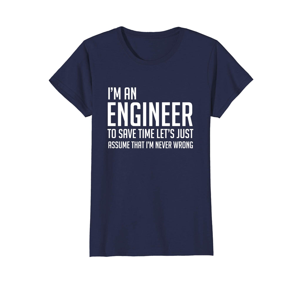 Im An Engineer Shirt - Im Never Wrong Shirt, Funny Engineer
