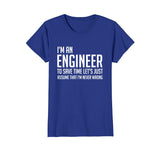 Im An Engineer Shirt - Im Never Wrong Shirt, Funny Engineer