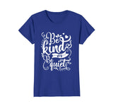 Be Kind Or Be Quiet Funny Teacher T-Shirt