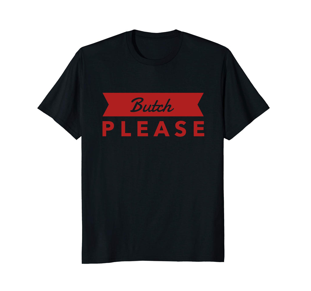 Bent Sentiments Butch Please T Shirt red lesbian Gay funny