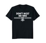 Funny Disc Golf Shirts - Don't Nice Me Bro